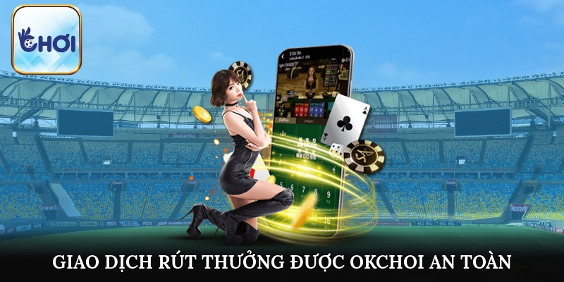 Giao dịch rút thưởng được OKCHOI hỗ trợ một cách nhanh chóng an toàn